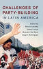 Book cover for Challenges of Party-Building in Latin America