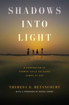 Book cover for Shadows into Light: A Generation of Former Child Soldiers Comes of Age.