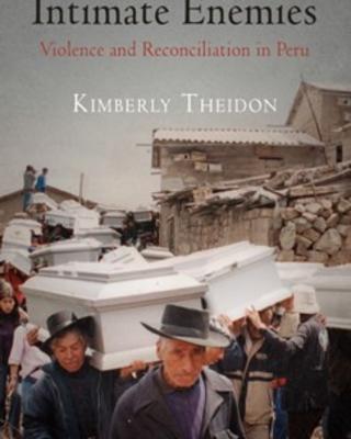 Intimate Enemies: Violence and Reconciliation in Peru