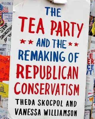 The Tea Party and the Remaking of Republican Conservatism