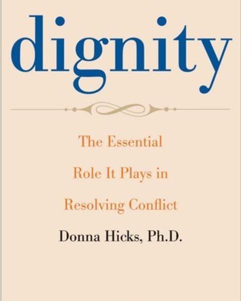 Dignity: The Essential Role It Plays in Resolving Conflict