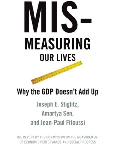 Mismeasuring Our Lives: Why GDP Doesn't Add Up