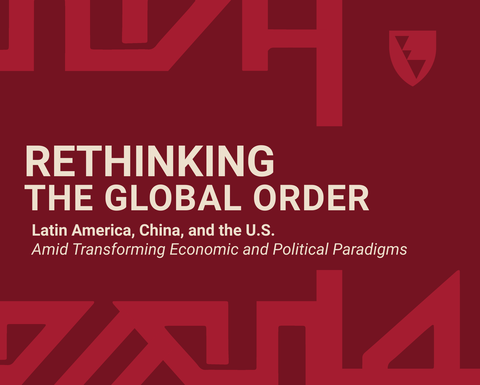 Rethinking the Global Order: Latin America, China, and the U.S. Amid Transforming Economic and Political Paradigms