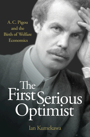The First Serious Optimist: A. C. Pigou and the Birth of Welfare ...
